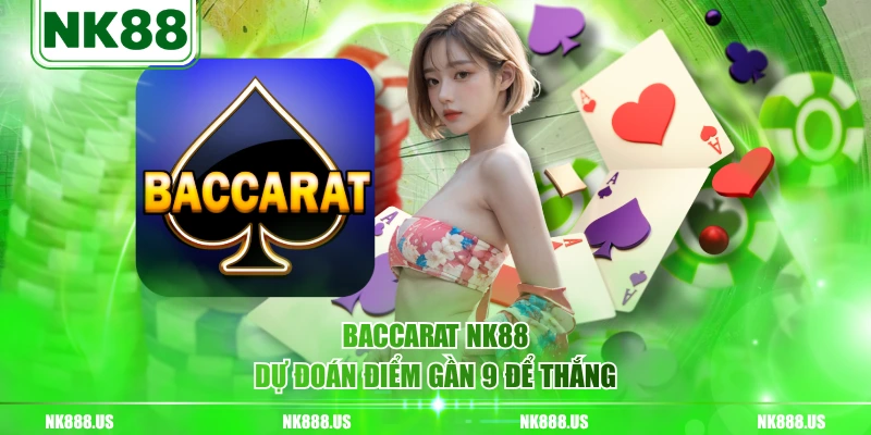 Baccarat NK88 dự đoán điểm gần 9 để thắng