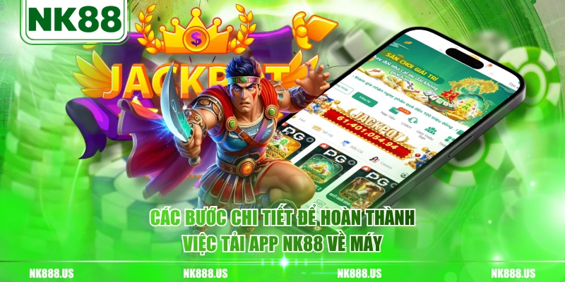 Các bước chi tiết để hoàn thành việc tải app NK88 về máy