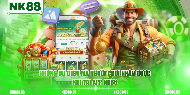 Những ưu điểm mà người chơi nhận được khi tải app NK88